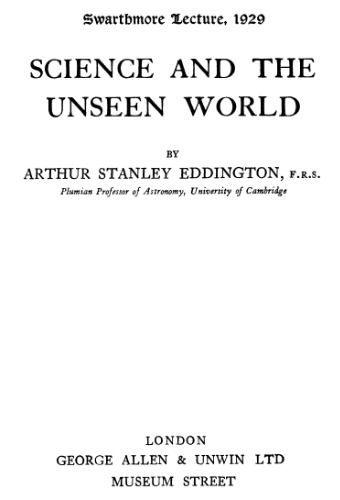 Science and the unseen world: Swarthmore lecture, 1929
