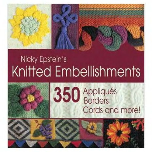 Nicky Epstein's knitted embellishments: 350 appliques, borders, cords, and more!