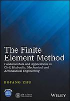 The finite element method: fundamentals and applications in civil, hydraulic, mechanical and aeronautical engineering