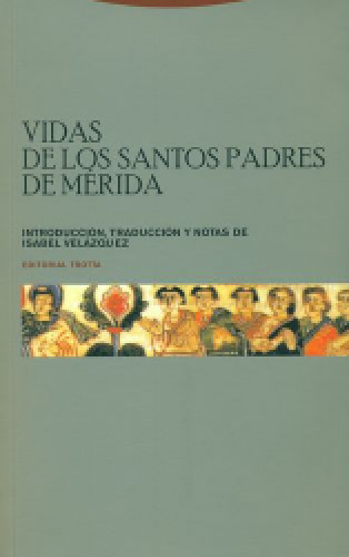 Vidas de los Santos Padres de Mérida. Introducción, Traducción y Notas de Isabel Velázquez