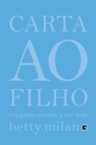 Carta ao filho: Ninguém ensina a ser mãe