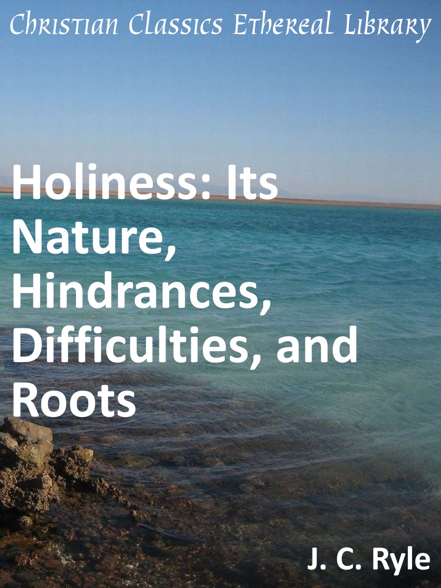 Holiness: Its Nature, Hindrances, Difficulties, and Roots
