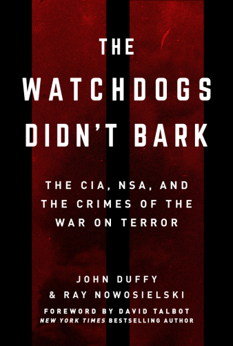 The Watchdogs Didn’t Bark: The CIA, NSA, and the Crimes of the War on Terror