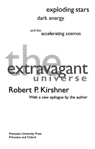 The extravagant universe : exploding stars, dark energy, and the accelerating cosmos ; with a new epilogue by the author