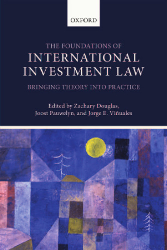 The foundations of international investment law : bringing theory into practice