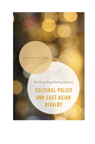 Cultural policy and East Asian rivalry the Hong Kong gaming industry