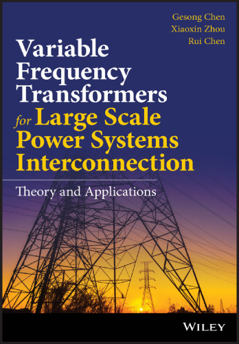 Variable Frequency Transformers for Large Scale Power Systems Interconnection: Theory and Applications
