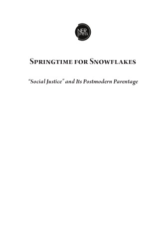 Springtime for snowflakes : "social justice" and its postmodern parentage : a memoir