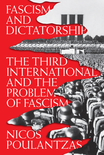 Fascism and Dictatorship - The Third International and the Problem of Fascism