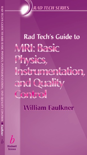 Rad Tech’s Guide to MRI : Basic Physics, Instrumentation, and Quality Control.