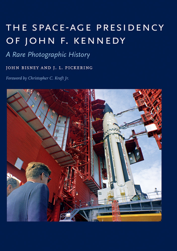 The Space-Age Presidency of John F. Kennedy. A Rare Photographic History