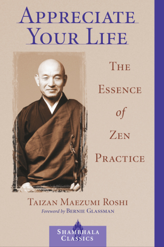 Appreciate Your Life: The Essence of Zen Practice (Shambhala Classics)