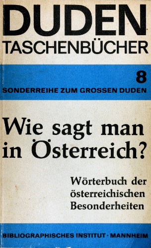 Wie sagt man in Österreich: Wörterbuch der österreichischen Besonderheiten