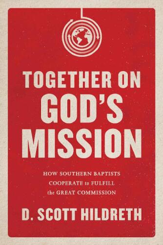 Together on God’s Mission: How Southern Baptists Cooperate to Fulfill the Great Commission