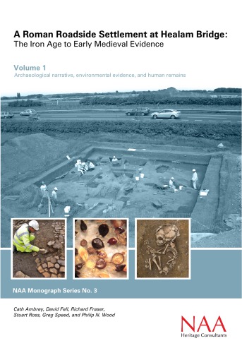 A Roman Roadside Settlement at Healam Bridge: The Iron Age to Early Medieval Evidence. Vol. 1