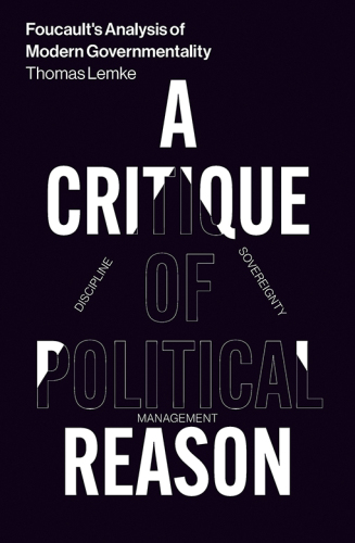 Foucault’s Analysis of Modern Governmentality: A Critique of Political Reason