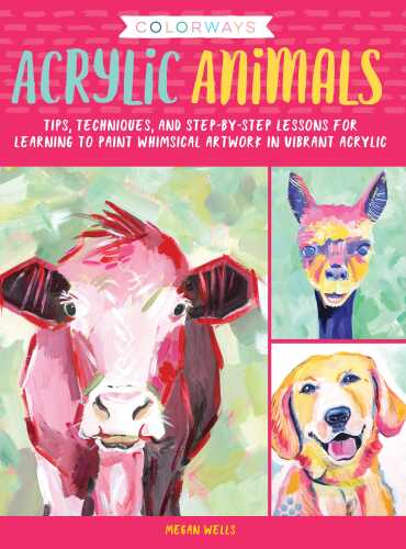 : Acrylic Animals: Tips, techniques, and step-by-step lessons for learning to paint whimsical artwork in vibrant acrylic
