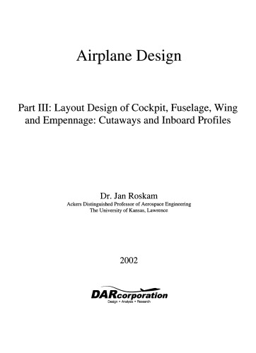 Airplane Design Part III: Layout design of cockpit, fuselage, wing and empennage: cutaways and inboard profiles