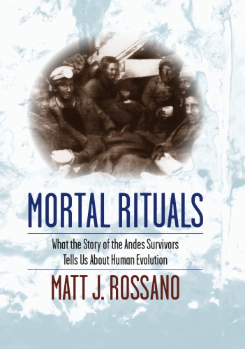 Mortal Rituals: What the Story of the Andes Survivors Tells Us About Human Evolution