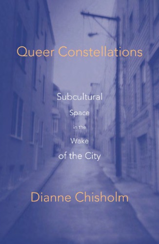 Queer Constellations: Subcultural Space In The Wake Of The City