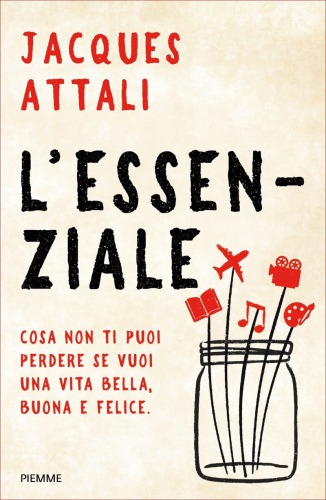 L'essenziale. Cosa non ti puoi perdere se vuoi una vita bella, buona e felice