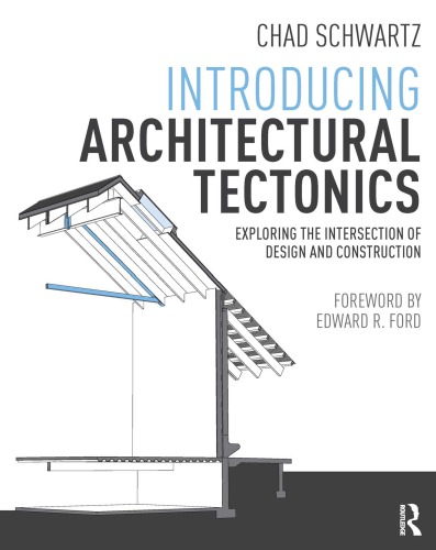 Introducing Architectural Tectonics: Exploring the Intersection of Design and Construction
