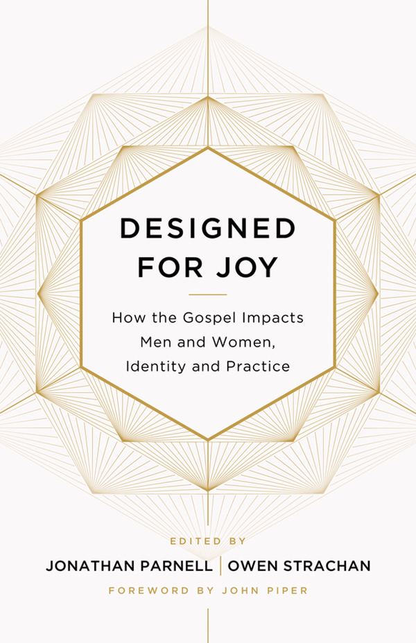 Designed for Joy: How the Gospel Impacts Men and Women, Identity and Practice