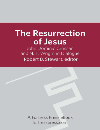 The Resurrection of Jesus: John Dominic Crossan and N.T. Wright in Dialogue