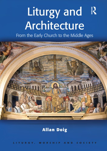 Liturgy and architecture : from the early church to the Middle Ages