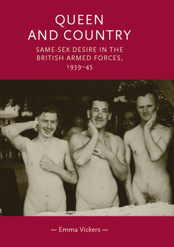 Queen and Country: Same–Sex Desire in the British Armed Forces, 1939–45