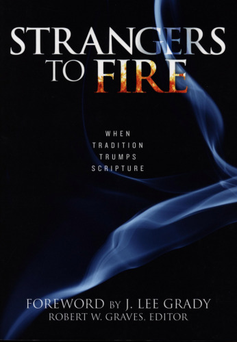 Strangers to fire : when tradition trumps scripture.