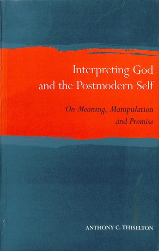 Interpreting God and the postmodern self : on meaning, manipulation and promise