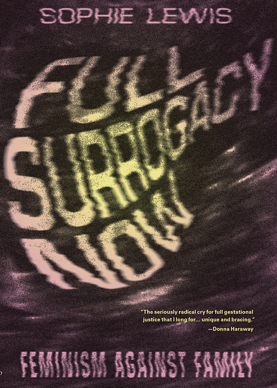 Full Surrogacy Now - Feminism Against Family