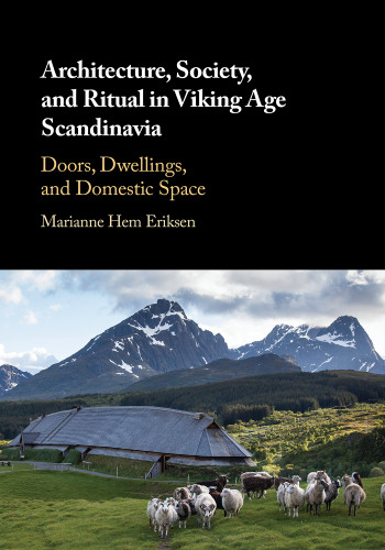 Architecture, Society, and Ritual in Viking Age Scandinavia: Doors, Dwellings, and Domestic Space