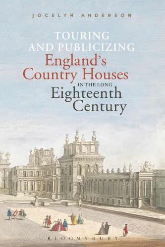 Touring and Publicizing England’s Country Houses in the Long Eighteenth Century