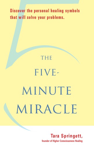 The Five-Minute Miracle: Discover the Personal Healing Symbols that Will Solve Your Problems