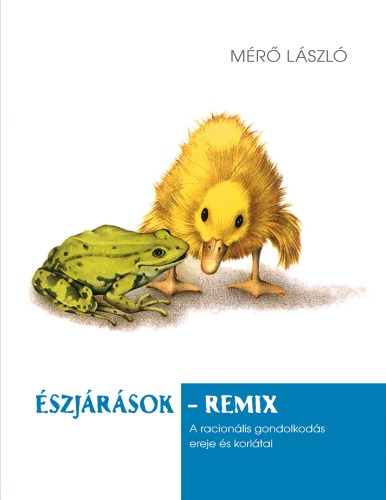 Észjárások - remix : a racionális gondolkodás ereje és korlátai