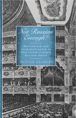 Not Russian enough? : nationalism and cosmopolitanism in nineteenth-century Russian opera
