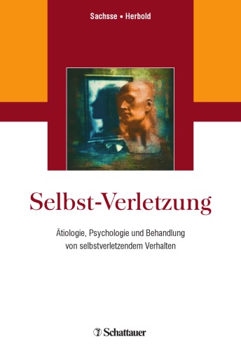 Selbst-Verletzung : Ätiologie, Psychologie und Behandlung von selbstverletzendem Verhalten