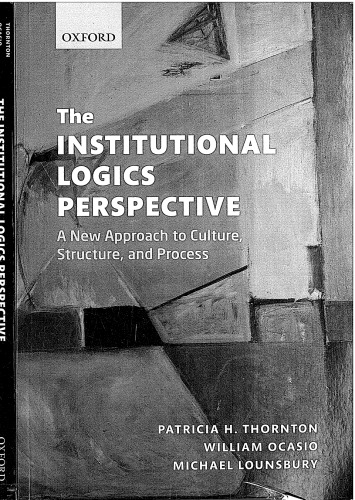 The Institutional Logics Perspective: A New Approach to Culture, Structure and Process