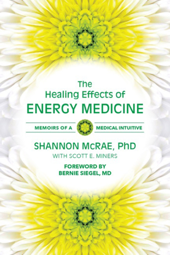 The healing effects of energy medicine : memoirs of a medical intuitive