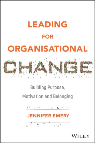 Leading for Organisational Change: Building Purpose, Motivation and Belonging
