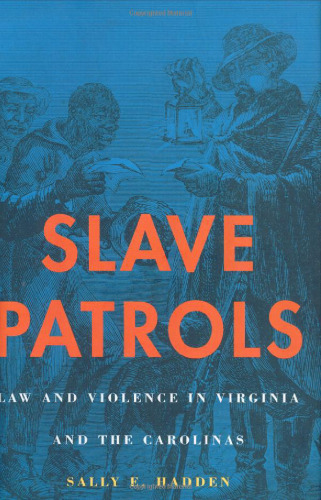 Slave Patrols: Law and Violence in Virginia and the Carolinas
