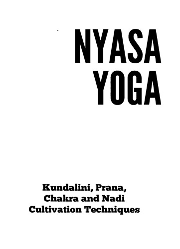 Nyasa Yoga : Kundalini, Prana, Chakra and Nadi Cultivation Techniques
