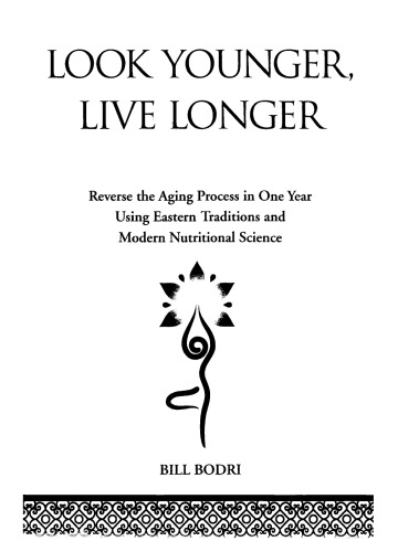 Look Younger, Live Longer: Reverse the Aging Process in One Year Using Eastern Traditions and Modern Nutritional Science