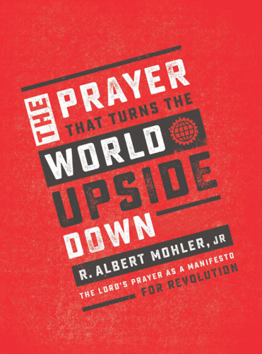 The prayer that turns the world upside down : the Lord’s Prayer as a manifesto for revolution