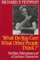 What Do You Care What Other People Think?: Further Adventures of a Curious Character