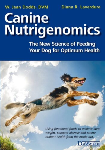 Canine Nutrigenomics: The New Science of Feeding Your Dog for Optimum Health