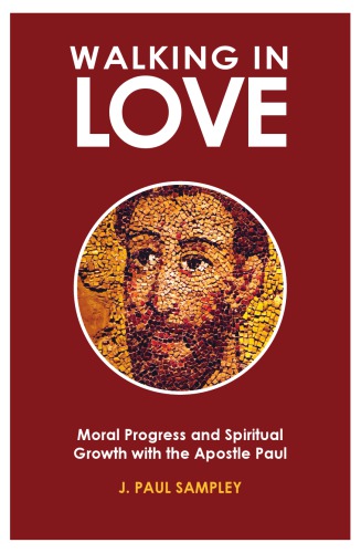 Walking in Love: Moral Progress and Spiritual Growth with the Apostle Paul