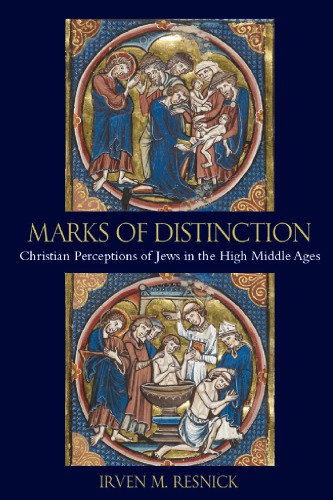Marks of Distinction: Christian Perceptions of Jews in the High Middle Ages
